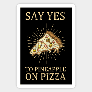 "Say Yes To Pineapple On Pizza" Funny Pizza Design Magnet